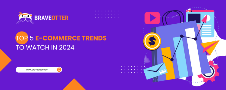 Top 5 E-commerce Trends to Watch in 2024